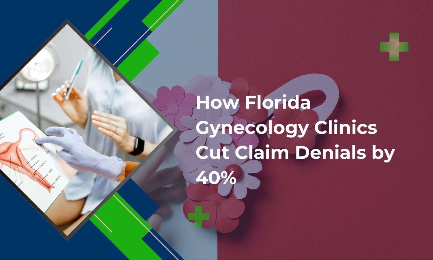 How Florida Gynecology Clinics Cut Claim Denials by 40%